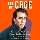 Age of Cage: Four Decades of Hollywood Through One Singular Career By Keith Phipps, Keith Sellon-Wright (Read by) Cover Image