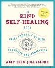 The Kind Self-Healing Book: Raise Yourself Up with Curiosity and Compassion Cover Image