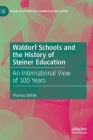 Waldorf Schools and the History of Steiner Education: An International View of 100 Years (Palgrave Studies in Alternative Education) Cover Image