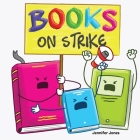 Books on Strike: A Funny, Rhyming, Read Aloud Kid's Book About Respect and Responsibility Cover Image