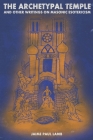 The Archetypal Temple: and Other Writings On Masonic Esotericism By Jaime Paul Lamb, Travis Lawrence (Cover Design by) Cover Image