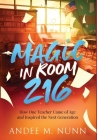 Magic in Room 216: How One Teacher Came of Age and Inspired the Next Generation By Andee M. Nunn Cover Image