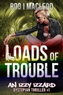 Loads of Trouble: An Izzy Izzard Dystopian Thriller Cover Image