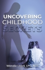 Uncovering Childhood Secrets By Wendie Lloyd Cover Image