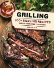 Grilling: 300 Sizzling Recipes to Fire Up Your Grill Year-Round! By John Whalen, III Cover Image