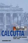 Calcutta: Society and Change 1690-1990 Cover Image