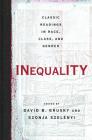 Inequality: Classic Readings in Race, Class, and Gender By David Grusky, Szonja Szelenyi Cover Image