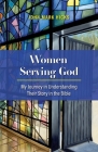 Women Serving God: My Journey in Understanding Their Story in the Bible By John Mark Hicks Cover Image