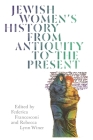 Jewish Women's History from Antiquity to the Present By Rebecca Lynn Winer (Editor), Federica Francesconi (Editor), Rachel Adelman (Contribution by) Cover Image