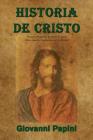 Historia de Cristo: Primera biografía literaria de Jesús. Obra maestra traducida en 23 idiomas By Giovanni Papini Cover Image