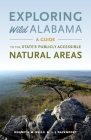 Exploring Wild Alabama: A Guide to the State's Publicly Accessible Natural Areas Cover Image