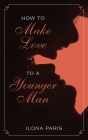 How to Make Love to a Younger Man Cover Image