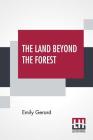 The Land Beyond The Forest: Facts, Figures, And Fancies From Transylvania By Emily Gerard Cover Image
