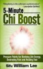 5-Minute Chi Boost - Five Pressure Points for Reviving Life Energy and Healing Fast By William Lee Cover Image