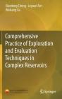Comprehensive Practice of Exploration and Evaluation Techniques in Complex Reservoirs By Xiaodong Cheng, Leyuan Fan, Weikang Gu Cover Image
