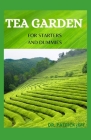 Tea Garden for Starters and Dummies: The Complete Guide to Cultivating, Harvesting and Growing Flavorful Teas in Your Backyard By Patrick Jeff Cover Image