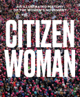 Citizen Woman: An Illustrated History of the Women's Movement By Jane Gerhard (Editor), Dan Tucker (Editor) Cover Image