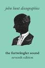 The Furtwängler Sound. The Discography of Wilhelm Furtwängler. Seventh Edition. [Furtwaengler / Furtwangler]. By John Hunt Cover Image