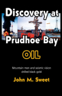 Discover at Prudhoe Bay: Mountain men and seismic vision drilled black gold Cover Image