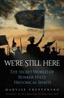 We're Still Here: The Secret World of Bunker Hill's Historical Spirits By Mary L. Trettenero Cover Image