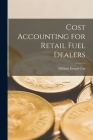 Cost Accounting for Retail Fuel Dealers [microform] Cover Image