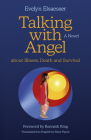 Talking with Angel about Illness, Death and Survival By Evelyn Elsaesser Cover Image