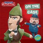 On the Case (Sherlock Gnomes) By A. E. Dingee (Adapted by), Elsa Chang (Illustrator) Cover Image