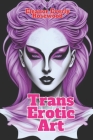 Trans Erotic Art: Sensual Art Transformations By Eleanor Everly Rosewood Cover Image