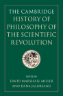 The Cambridge History of Philosophy of the Scientific Revolution By David Marshall Miller (Editor), Dana Jalobeanu (Editor) Cover Image