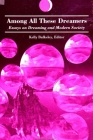 Among All These Dreamers: Essays on Dreaming and Modern Society By Kelly Bulkeley (Editor) Cover Image