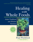 Healing with Whole Foods: Asian Traditions and Modern Nutrition Cover Image