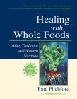 Healing with Whole Foods, Third Edition: Asian Traditions and Modern Nutrition--Your holistic guide to healing body and mind through food and nutrition Cover Image