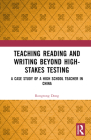 Teaching Reading and Writing Beyond High-Stakes Testing: A Case Study of a High School Teacher in China By Rongrong Dong Cover Image