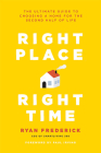 Right Place, Right Time: The Ultimate Guide to Choosing a Home for the Second Half of Life By Ryan Frederick, Paul Irving (Foreword by) Cover Image