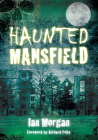 Haunted Mansfield By Ian Morgan Cover Image