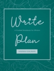 The Write Plan: A Guided Notebook for Writers By Hannah Bauman Cover Image