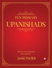 Ten Primary Upanishads: Word-for-Word Translation from Sanskrit By Janki Parikh Cover Image