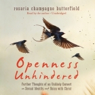 Openness Unhindered: Further Thoughts of an Unlikely Convert on Sexual Identity and Union with Christ By Rosaria Champagne Butterfield, Rosaria Champagne Butterfield (Read by) Cover Image