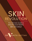 Skin Revolution: The Ultimate Guide to Beautiful and Healthy Skin of Colour By Vanita Rattan Cover Image