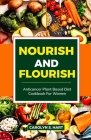 Nourish and Flourish: Anticancer Plant-Based Diet Cookbook for Women: Foolproof plant-based recipes for breakfast, lunch and dinner with nut Cover Image