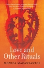 Love and Other Rituals: Selected Stories By Monica Macansantos Cover Image