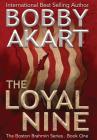 The Loyal Nine: A Post-Apocalyptic Political Thriller By Bobby Akart Cover Image