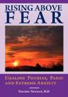Rising Above Fear: Healing Phobias, Panic and Extreme Anxiety By Fredric Neuman Cover Image