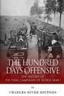 The Hundred Days Offensive: The History of the Final Campaign of World War I By Charles River Cover Image