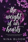 The Weight of Our Hearts: A Standalone Enemies-to-Lovers Romance By Nina Bloom, Nina Fiegl (Editor) Cover Image