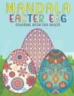 Mandala Easter Egg Coloring Book For Adults: An Adult Coloring Book with Stress Relieving Easter Egg Designs for Adults Relaxation. By Creation House Cover Image