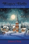 Winter Holly: A Christian book with poems of faith. By James J. Tong Cover Image