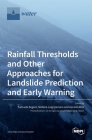 Rainfall Thresholds and Other Approaches for Landslide Prediction and Early Warning By Samuele Segoni (Guest Editor), Stefano Luigi Gariano (Guest Editor), Ascanio Rosi (Guest Editor) Cover Image