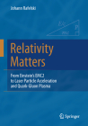 Relativity Matters: From Einstein's Emc2 to Laser Particle Acceleration and Quark-Gluon Plasma By Johann Rafelski Cover Image