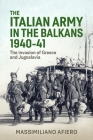 The Italian Army in the Balkans 1940-41: The Invasion of Greece and Yugoslavia Cover Image